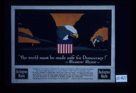 "The world must be made safe for democracy!" - Woodrow Wilson. The railways are the arteries of the nation's life, and they must be allowed to suffer no obstruction of any kind! ... avoid detention to equipment by prompt loading and unloading. The Burlington is ever ready to "do its bit." Please help by doing yours