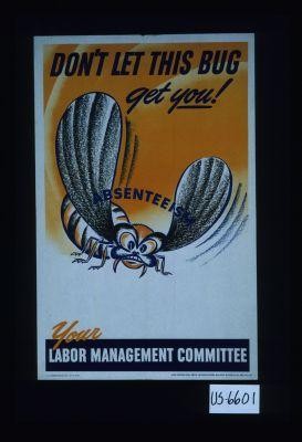 Don't let this bug get you! Absenteeism. Your Labor Management Committee