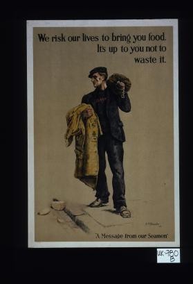 We risk our lives to bring you food. It's up to you not to waste it. "A message from our seamen."