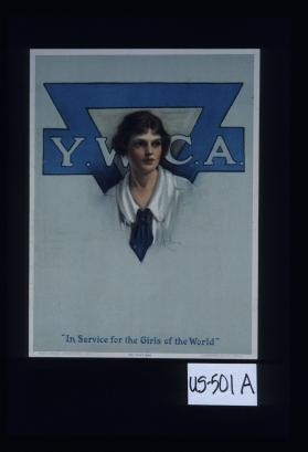 Y.W.C.A. "In service for the girls of the world."See other side. Campaign ... March twenty-second to thirtieth. ... All together now - for the girl. We are asking this week for contributions