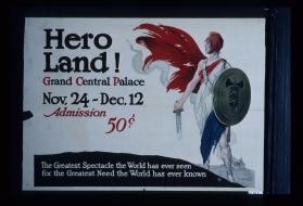 Hero Land! Grand Central Palace ... The greatest spectacle the World has ever seen for the greatest need