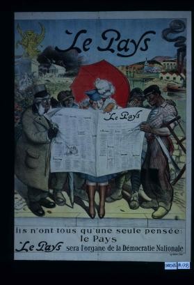 Le Pays. Ils n'ont tous qu'une seule pensee: le Pays. Le Pays sera l'organe de la democratie nationale