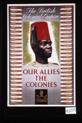 The British colonial empire. The King's African Rifles. Our allies the colonies