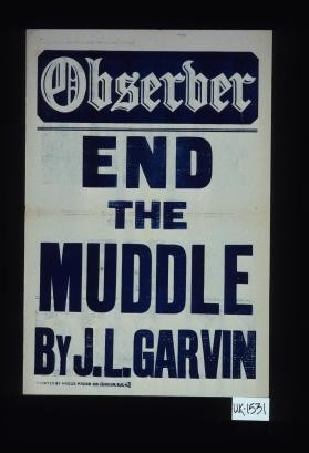 Observer. End the muddle, by J.L. Garvin