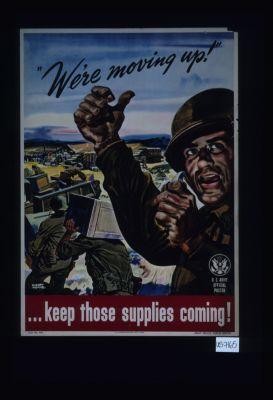 "We're moving up!" Keep those supplies coming!