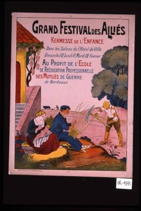 Grand festival des allies. Kermesse de l'enfance dans les salons de l'hotel de ville, dimanche 10, lundi 11, mardi 12 fevrier, au profit de l'Ecole de reeducation professionnelle des mutiles de guerre de Bordeaux