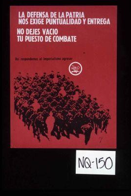 La defensa de la patria nos exige puntualidad y entrega. No dejes vacio tu puesto de combate. Asi respondemos al imperialismo agresor