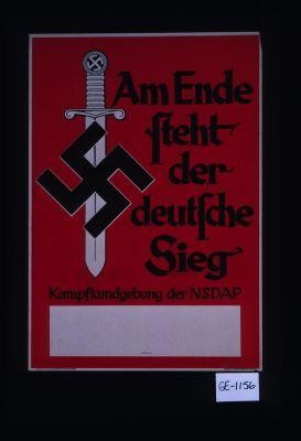 Am Ende steht der deutsche Sieg. Kampfkundgebung der N.S.D.A.P