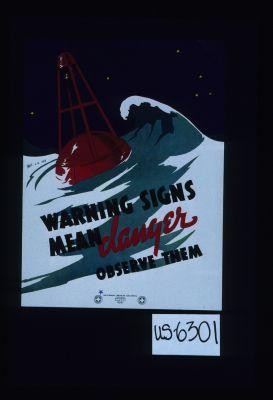 Warning signs mean danger. Observe them