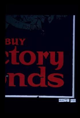 For your boy and mine. Buy Victory Bonds