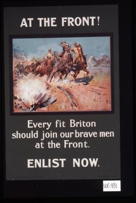 At the front. Every fit Briton should join our brave men at the front. Enlist now