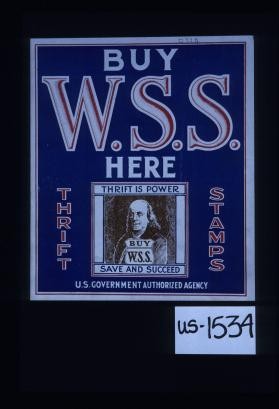 Buy W.S.S. here. Thrift Stamps. U.S. government authorized agency. Thrift is power; save and succeed. Buy W.S.S
