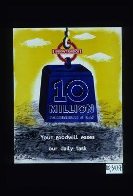 10 million passengers a day. Your goodwill eases our daily task