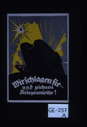 Wir schlagen sie - und zeichnen Kriegsanleihe!