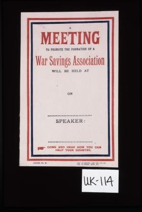 A meeting to promote the formation of a war savings association will be held at [blank] on [blank] ... Come and hear how you can help your country