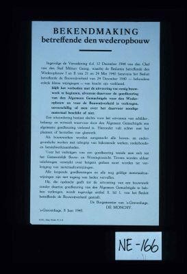 Bekendmaking betreffende den wederopbouw ... blijft het verboden met de uitvoering van eenig bouwwerk te beginnen, alvorens daavoor de goedkeuring van den Algemeen Gemachtigde voor den Wederopbouw en voor de Bouwnijverheid is verkregen, onverschillig of men over het daarvoor noodige materiaal beschikt of niet ... De Monchy. 's-Gravenhage , 8. Juni 1945