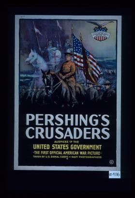"Pershing's Crusaders," auspices of the United States Government, the first official American war picture taken by U.S. Signal Corps and Navy photographers