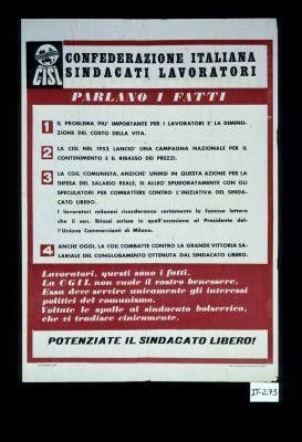 Parlano i fatti. Il problema piu important per i lavoratori e la diminuzione del costo della vita. La C.I.S.L. nel 1952 lancio una campagna nazionale per il contenimento e il ribasso dei prezzi. ... NAnche oggi, la C.G.I.L. combatte contro la grande vittoria salariale ... Lavoratori, questi sono i fatti. La C.G.I.L. non vuole il vostro benessere. Essa deve servire unicamente gli interessi politica del comunismo. Voltate le spalle al sindacato bolscevico ... Potenziate il sindacata libero!