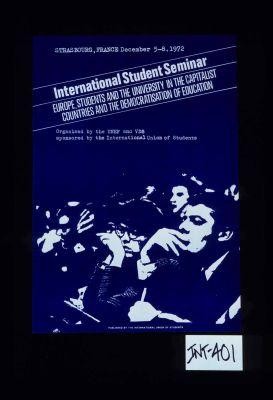 Strasbourg, France, December 5-8, 1972. International student seminar: Europe, students and the university in the capitalist countries and the democratisation of education. Organised by the UNEF and VDS. Sponsored by the International Union of Students