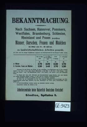 Bekanntmachung. Nach Sachsen ... werden Manner, Burschen, Frauen und Madchen ... zu landwirtschaftlichen Arbeiten gesucht