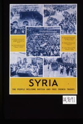 Syria. The people welcome British and Free French troops. Crowds on every building greet the entry of the British General into Beirut. ... Pleased faces as the transport columns enter Damascus
