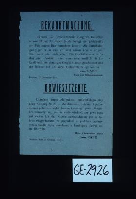 Bekanntmachung. Ich habe den Geschaftsmann Margules ... mit 20 Rubel Strafe belegt und gleichzeitig ein Fass saures Bier vernichten lassen. Als Entschuldigung gab er an, dass er nicht wissen koonte, ob sein Bier sauer oder nich ware. Ein Geschaftsmann ist fur den guten Zustand seiner Ware verantwortlich. In Zukunft wird ein derartiges Geschaft sofort geschlossen und der Besitzer mit 100 Rubel Geldstrafe belegt werden. Major und Ortskommandant von Pape. Petrikau, 27 Dezember 1914