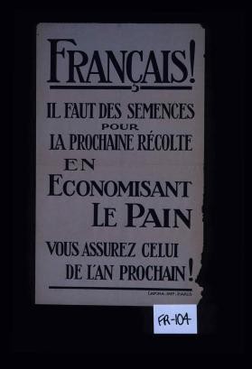 Francais! Il faut des semences pour la prochaine recolte; en economisant le pain, vous assurez celui de l'an prochain!