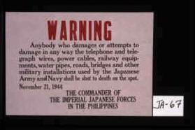 Warning. Anybody who attempts to damage ... military installations used by the Japanese Army and Navy will be shot on the spot
