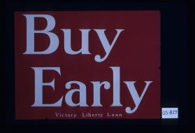 Buy early. Victory Liberty Loan