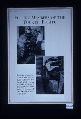 Future members of the fourth estate: learning the operation of the Monotype caster and the handling of type in the printing shop of the Red Cross Institute for Crippled and Disabled Men, New York