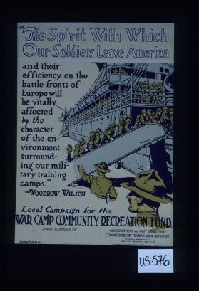 "The spirit with which our soldiers leave America and their efficiency on the battle fronts of Europe will be vitally affected by the character of the environment surrounding our military training camps." - Woodrow Wilson. Local campaign for the War Camp Community Recreation Fund under auspices of War Department and Navy Department, Commissions on Training Camp Activities. Officially represented in war camp community work by the Playground and Recreation Association of America