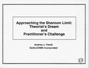 Andrew J. Viterbi, "Approaching the Shannon Limit: Theorist's Dream and Practitioner's Challenge, Abstract."