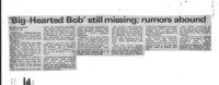 Big-Hearted Bob' still missing; rumors abound