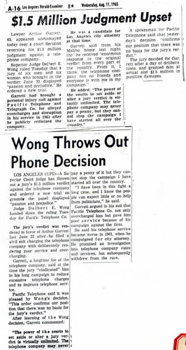 An award of 1.5 million dollars against the telephone company for bad service (Los Angeles Herald Examiner August 11, 1965), "Wong Throws Out Phone Decision"