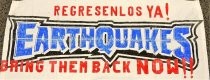 "Earthquakes / Bring Them Back Now!" banner