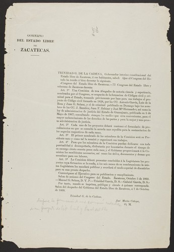 Trinidad G. de la Cadena, Gobernador interino constitucional del Estado libre de Zacatecas, á sus habitantes ... el Congreso del Estado ha tenido á bien decretar ... Una comision de tres Abogados de notoria ciencia y esperiencia, nombrados por el Congreso, se ocuparán de la formacion de Códigos civil y criminal para el Estado, tomando préviamente por base para sus trabajos el proyecto de Código civil formado en 1828