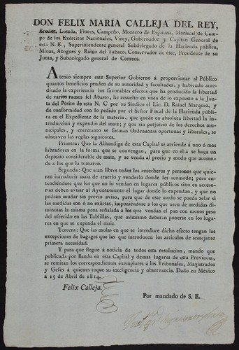 Don Felix Maria Calleja del Rey, Bruder, Losada, Flores, Campeño, Montero de Espinosa, Mariscal de Campo de los Exércitos Nacionales, Virey, Gobernador y Capitan general de esta N.E. ... : Atento siempre este Superior Gobierno á proporcionar al público quantos beneficios penden de su autoridad y facultades, y habiendo acreditado la experiencia los favorables efectos que ha producido la libertad de varios ramos del Abasto