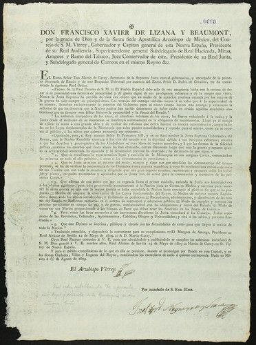 Don Francisco Xavier de Lizana y Beaumont, por la gracia de Dios y de la Santa Sede Apostólica Arzobispo de México ... Virrey, Gobernador y Capitan general de esta Nueva España ... : El Exmo. Señor don Martin de Garay, Secretario de la Suprema Junta central gubernativa ... me ha comunicado la siguiente Real Orden ... El pueblo Español debe salir de esta sangrienta lucha con la certeza de dexar á su posteridad una herencia de prosperidad y de gloria digna de sus prodigiosos esfuerzos y de la sangre que vierte ... Queriendo, pues, el Rey nuestro Señor D. Fernando VII, y en su Real nombre la Junta Suprema Gubernativa del Reyno ... ha decretado lo que sigue ... Que se restablezca la representacion legal y conocida de la Monarquía en sus antiguas Cortes