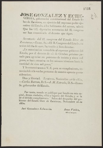 Jose Gonzalez y Echeverria, gobernador constitucional del Estado libre de Zacatecas, en ejercicio del supremo poder ejecutivo del Estado, á los habitantes del mismo, sabed ... El H. Congreso del Estado, en sesion del dia de ayer, ha tenido á bien decretar ... para agenciar un préstamo de treinta y cinco mil pesos