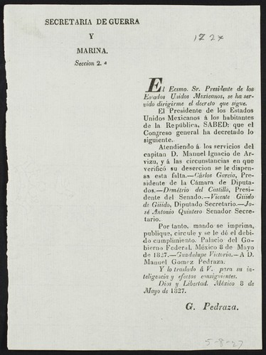 El Ecsmo. Sr. Presidente de los Estados Unidos Mexicanos, se ha servido dirigirme el decreto que sigue ... el Congreso general ha decretado lo siguiente ... atendiendo á los servicios del capitan D. Manuel Ignacio de Arvizu, y a las circunstancias en que verifico su desercion se le dispensa esta falta