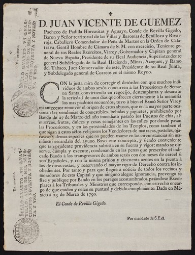 D. Juan Vicente de Guemez Pacheco de Padilla Horcasitas y Aguayo, conde de Revilla Gigedo ... Virrey, Gobernador y Capitan general de Nueva España ... : Con la justa mira de corregir el desórden con que muchos individuos de ambos sexôs concurren á las procesiones de Semana Santa