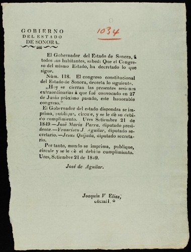 El Gobernador del estado de Sonora, á todos sus habitantes , sabed: Que el Congreso del mismo estado, ha decretado lo que sigue. Núm. 118 ... Hoy se cierran las presentes sesiones extraordinarias à que fué convocado en 27 de junio pròximo pasado, este honorable congreso