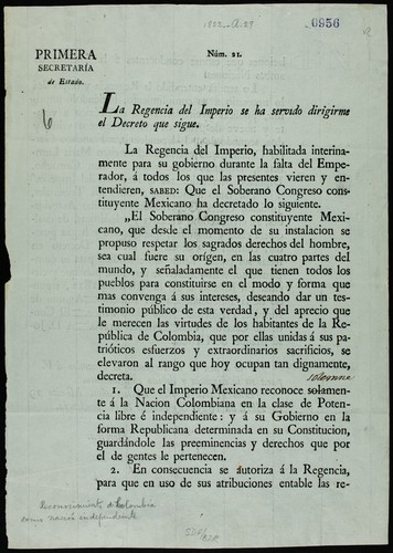 La Regencia del Imperio se ha servido dirigirme el Decreto que sigue : La Regencia del Imperio, habilitada interinamente para su gobierno durante la falta del Emperador ... sabed: que el Soberano Congreso constituyente Mexicano ha decretado lo siguiente ... 1. Que el Imperio Mexicano reconoce solamente á la Nacion Colombiana en la clase de Potencia libre é independiente