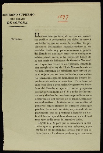 Deseoso este gobierno de activar en cuanto sea posible la persecucion que debe hacerse á los bárbaros, que no cesan de hostilizar las poblaciones del interior, introduciéndose ya en partidas distintas y poco numerosas á puntos del estado en que muy raras veces ó ningunas habian pisado antes; se ha propuesto hacer de la compañía de infanteria de Guardia Nacional