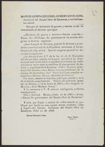 Manuel Gonzalez Cosio, gobernador constitucional del Estado libre de Zacatecas, à sus habitantes, sabed: Que por el ministerio de guerra y marina se me ha comunicado el decreto que sigue ... Se deroga el art. 5o. de la ley de 16 de Diciembre del año proximo pasado, en la parte que alterò las disposiciones anteriores sobre compañias presidiales, las cuales subsistiran entre tanto se establece el plan general de defensa y seguridad de la frontera