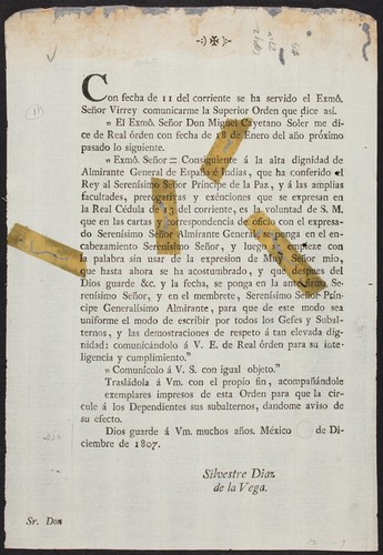 Con fecha de 11 del corriente se ha servido el Exmô. Señor Virrey comunicarme la Superior Orden que dice así ... Consiguiente á la alta dignidad de Almirante General de España é Indias, que ha conferido el Rey al Serenísimo Señor Príncipe de la Paz ... es la voluntad de S.M. que en las cartas y correspondencia de oficio con el expresado Serenísimo Señor Almirante General, se ponga en el encabezamiento Serenísimo Señor, y luego se empieze con la palabra sin usar de la expresion de Muy Señor mio, que hasta ahora se ha acostumbrado