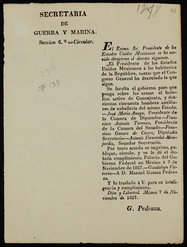El Escmo. Sr. Presidente de los Estados Unidos Mexicanos se ha servido dirigirme el decreto siguiente ... el Congreso General ha decretado lo que sigue. Se faculta al gobierno para que ponga sobre las armas al batallon activo de Guanajuato, y doscientos cincuenta hombres auxiliares de caballería del mismo Estado