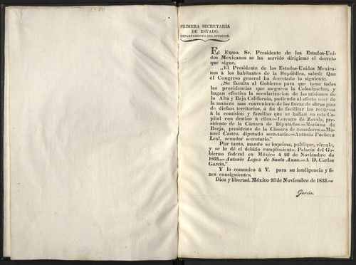 El Exmo. Sr. presidente de los Estados-Unidos Mexicanos se ha servido dirigirme el decreto que sigue ... : se faculta al gobierno para que tome todas las providencias que aseguren la colonizacion, y hagan efectiva la secularizacion de las misiones de la Alta y Baja California, pudiendo al efecto usar de la manera mas conveniente de las fincas de obras pias de dichos territorios, á fin de facilitar los recursos á la comision y familias que se hallan en esta capital con destino á ellos ... por tanto mando