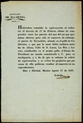 Habiéndose cometido la equivocación al redactar el decreto de 17 de Febrero último de comprender entre los puertos del mar del sur que quedaban abiertos para solo el comercio de cabotaje, el puerto de Navachiste, situado en el golfo de Californias, y que por lo tanto debió incluirse entre los de Altata, Cabo de S. Lucas, La Paz y Loreto, establecidos en el propio golfo, el Exmo. Sr. Presidente me manda comunicarlo á V