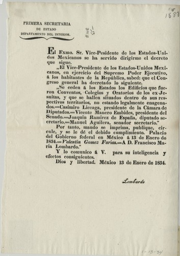 El Exmo. Sr. Vice-Presidente de los Estados-Unidos Mexicanos se ha servido dirigirme el decreto que sigue ... Se seden á los Estados los Edificios que fueron Conventos, Colegios, y Oratorios de los ex-Jesuitas, y que se hallen situados dentro de sus respectivos territorios, no estando legalmente enagenados